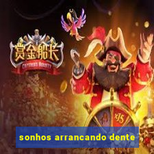 sonhos arrancando dente